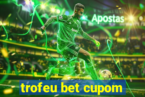 trofeu bet cupom